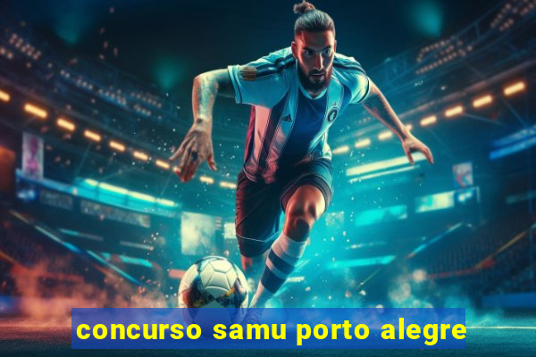 concurso samu porto alegre