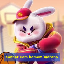 sonhar com homem moreno