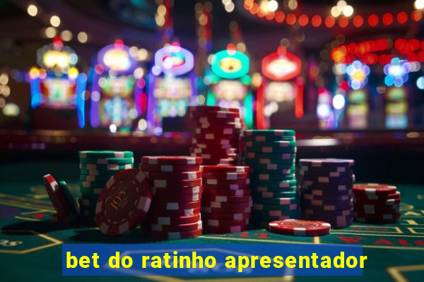 bet do ratinho apresentador