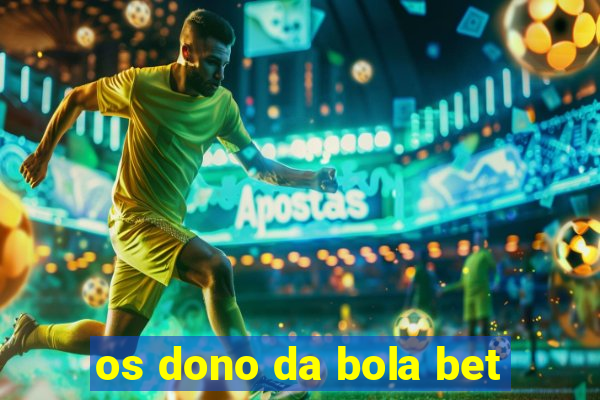 os dono da bola bet