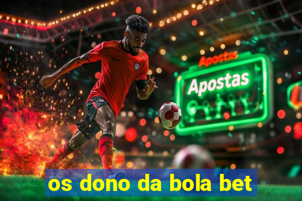 os dono da bola bet