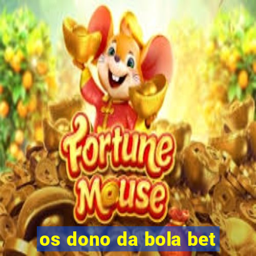 os dono da bola bet