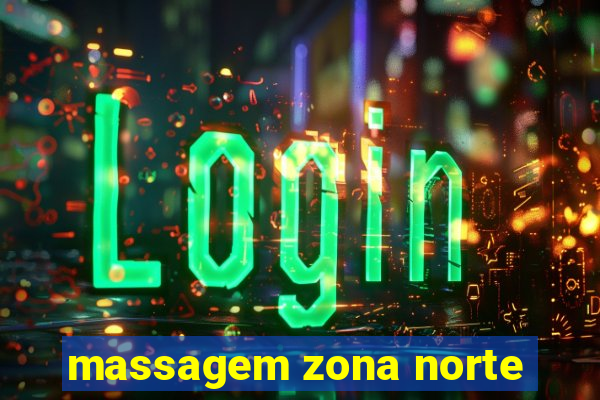 massagem zona norte