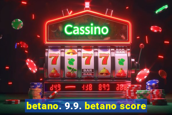 betano. 9.9. betano score