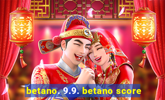 betano. 9.9. betano score