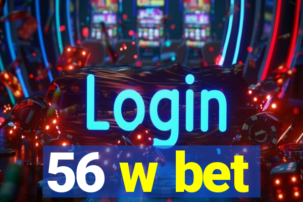 56 w bet