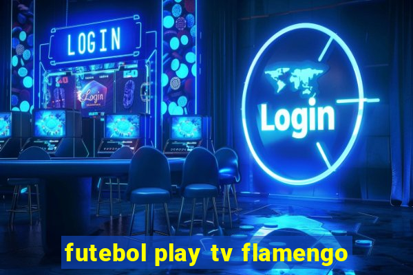 futebol play tv flamengo