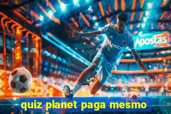 quiz planet paga mesmo