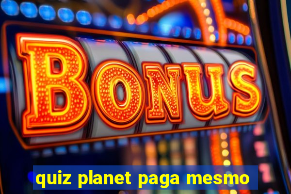 quiz planet paga mesmo