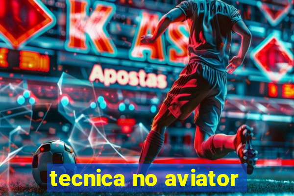 tecnica no aviator