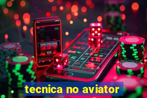 tecnica no aviator