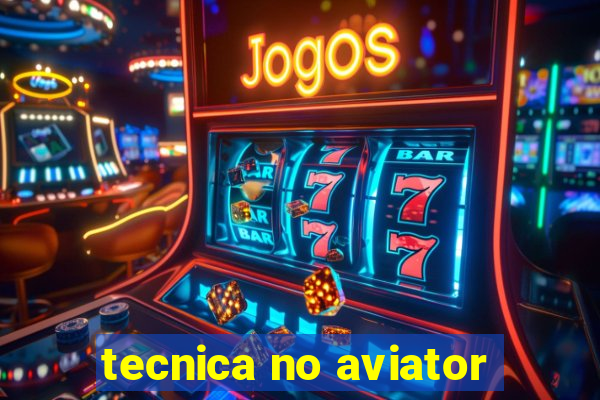 tecnica no aviator