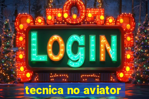 tecnica no aviator