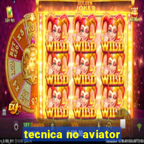 tecnica no aviator