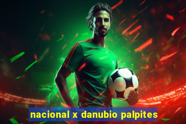 nacional x danubio palpites