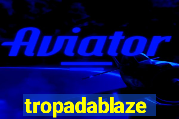 tropadablaze