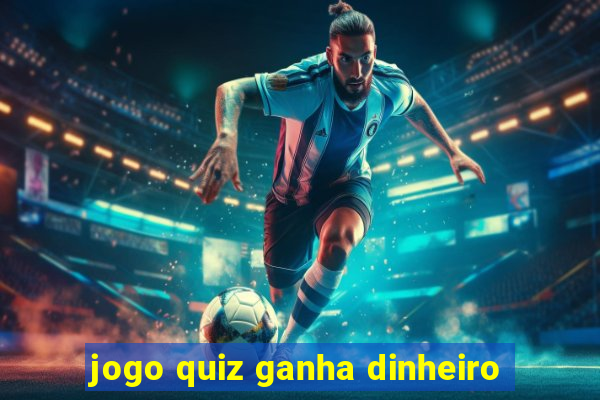 jogo quiz ganha dinheiro