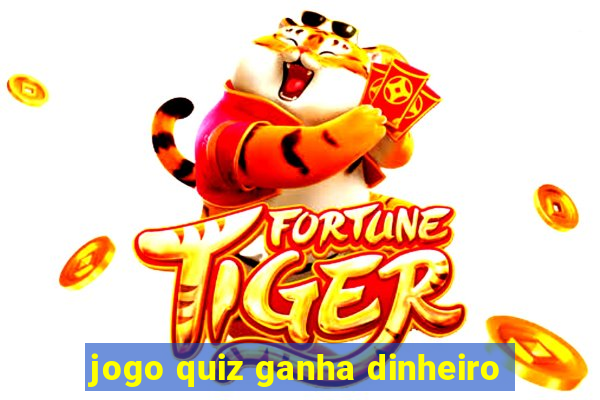 jogo quiz ganha dinheiro