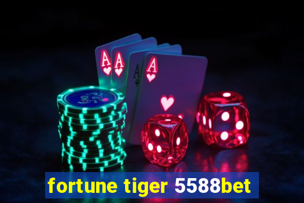 fortune tiger 5588bet