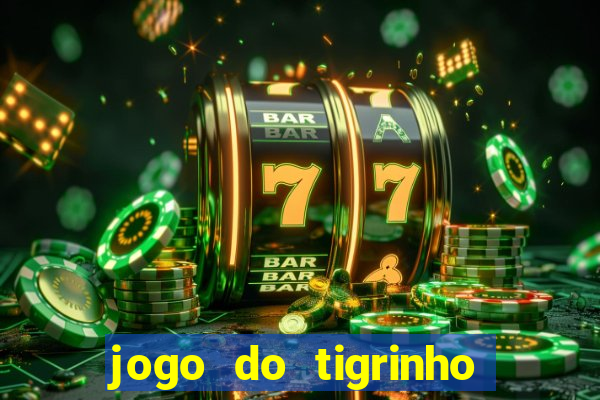 jogo do tigrinho que da bonus no cadastro