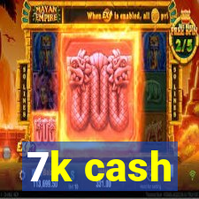 7k cash