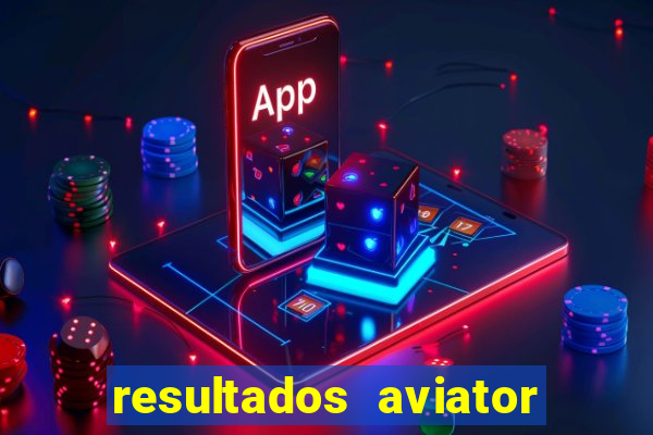 resultados aviator estrela bet