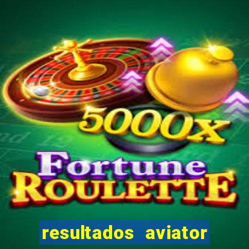 resultados aviator estrela bet