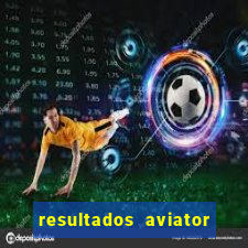 resultados aviator estrela bet