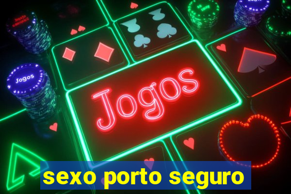 sexo porto seguro