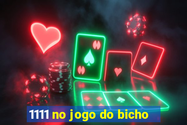 1111 no jogo do bicho