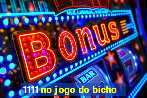 1111 no jogo do bicho