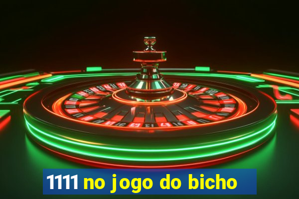 1111 no jogo do bicho