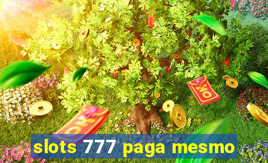 slots 777 paga mesmo