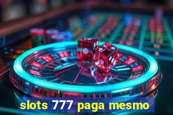 slots 777 paga mesmo