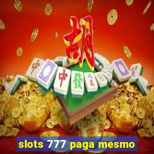 slots 777 paga mesmo