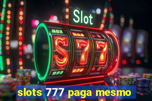 slots 777 paga mesmo