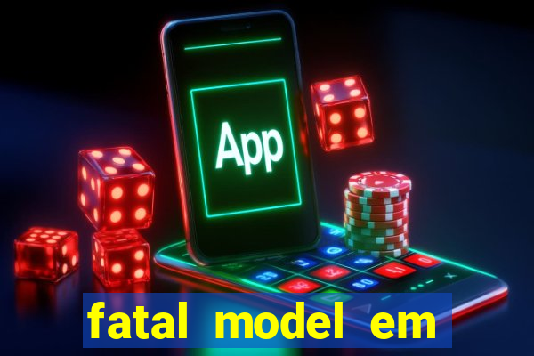 fatal model em cruz das almas