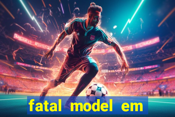 fatal model em cruz das almas