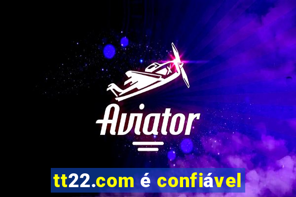 tt22.com é confiável