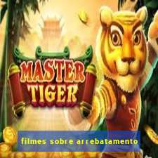 filmes sobre arrebatamento