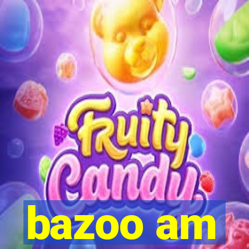 bazoo am