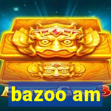 bazoo am