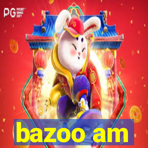 bazoo am