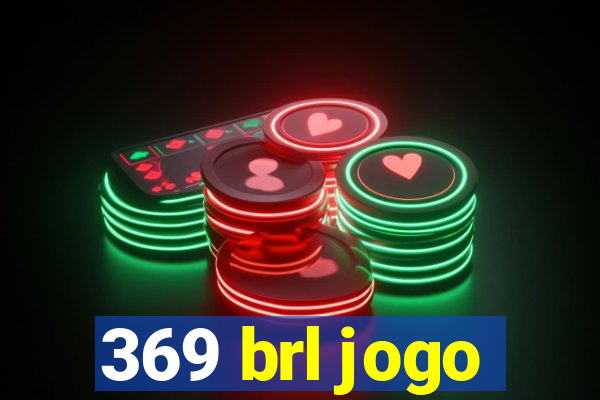 369 brl jogo