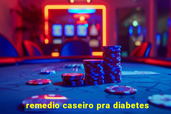 remedio caseiro pra diabetes