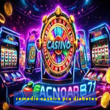 remedio caseiro pra diabetes