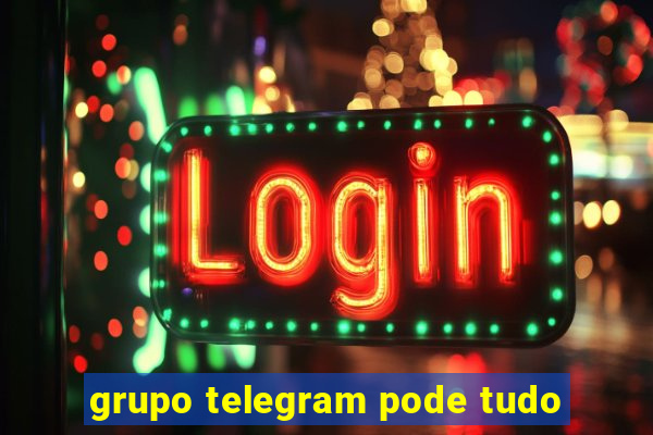 grupo telegram pode tudo