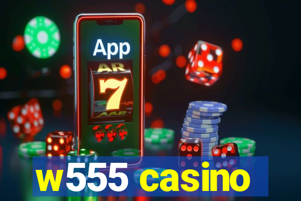 w555 casino