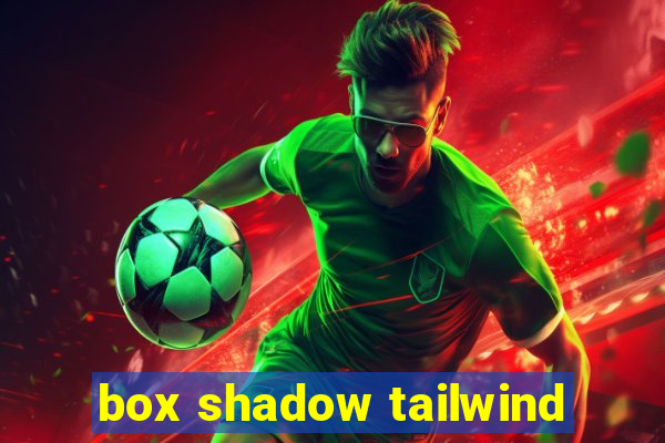 box shadow tailwind