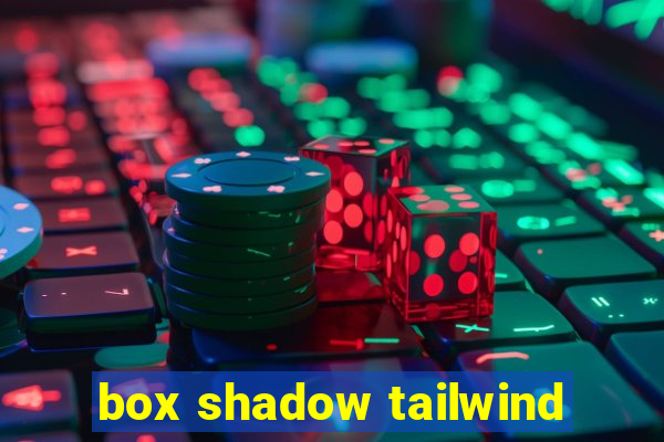 box shadow tailwind